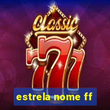 estrela nome ff